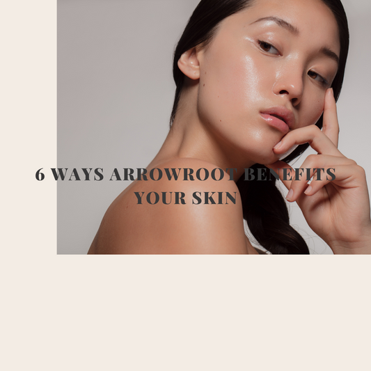 6 Ways Arrowroot Benefits Your Skin