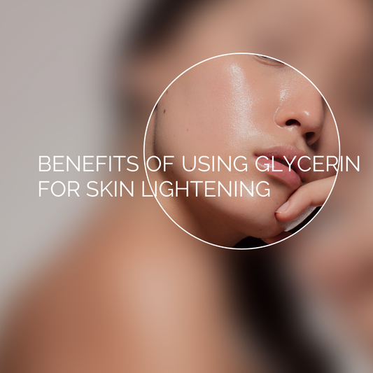 Benefits of Using Glycerin for Skin Lightening
