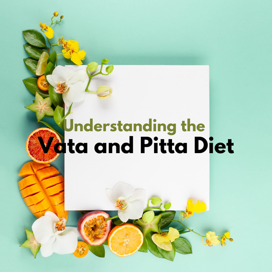 Understanding the Vata and Pitta Diet