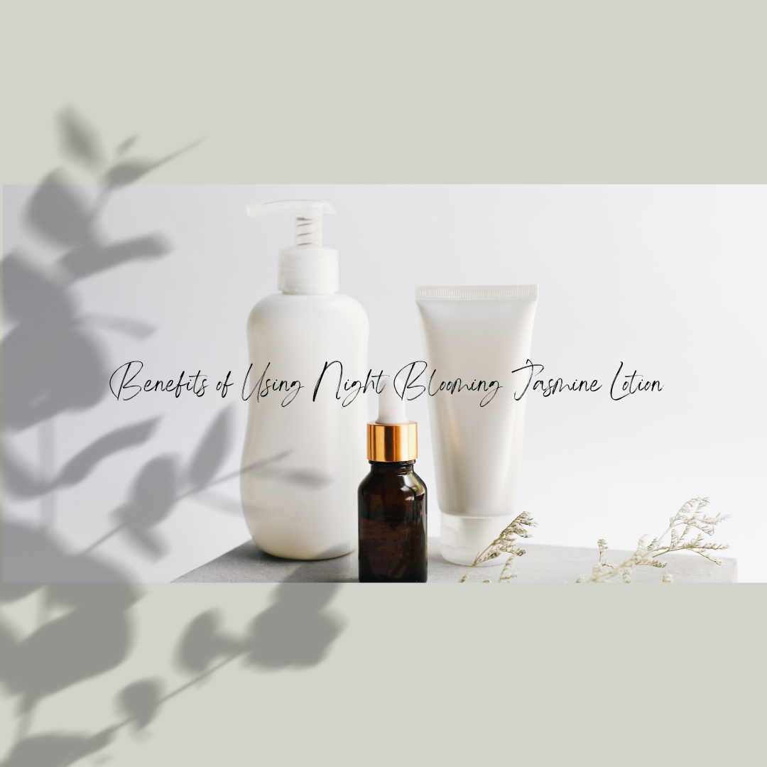 Benefits of Using Night Blooming Jasmine Lotion