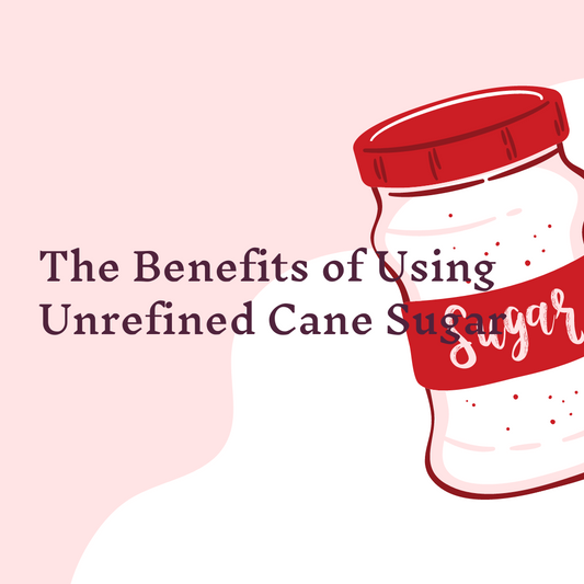 The Benefits of Using Unrefined Cane Sugar