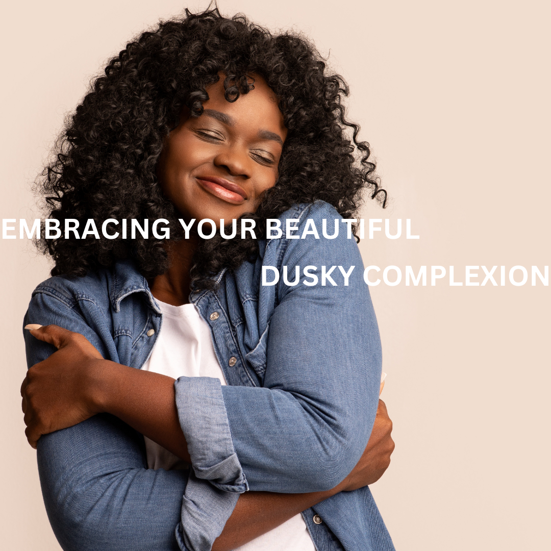 Embracing Your Beautiful Dusky Complexion