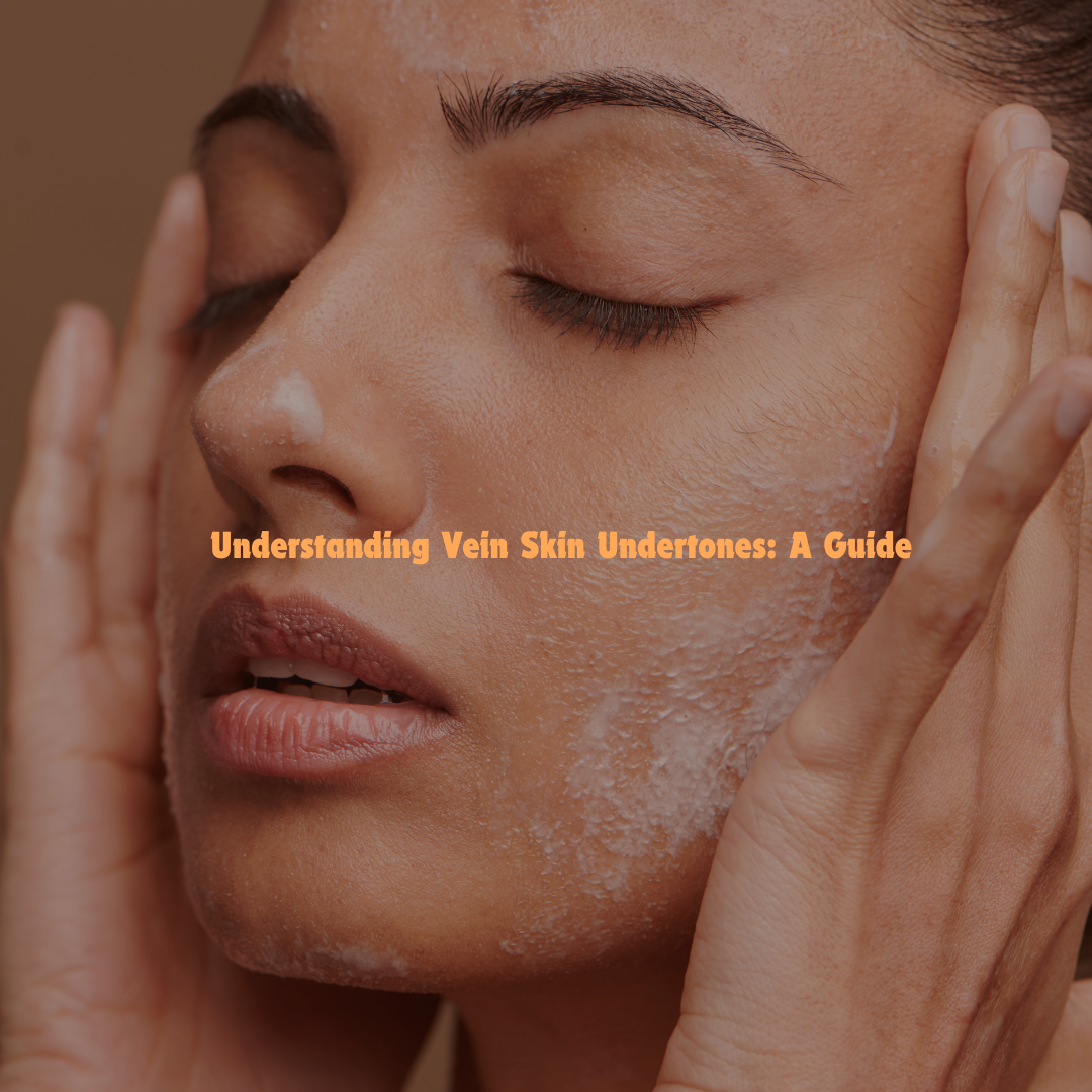 Understanding Vein Skin Undertones: A Guide